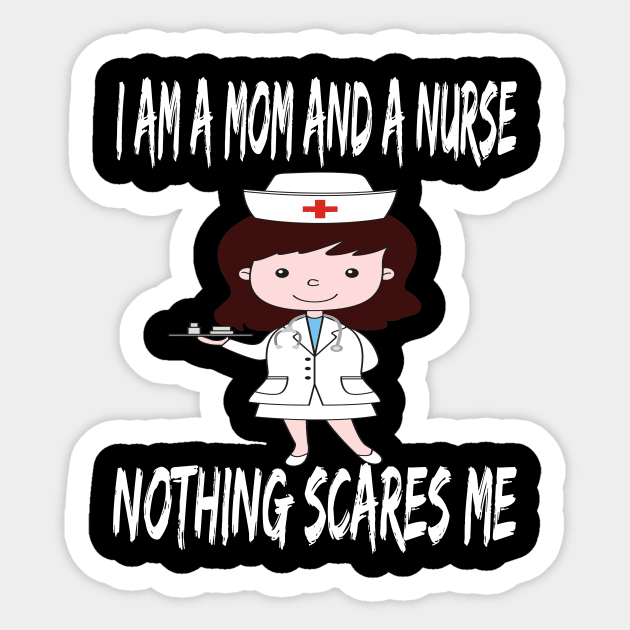 Women's I am a Mom and a Nurse Nothing Scares Me Medical Appreciation Gift for Girls Sticker by houssem